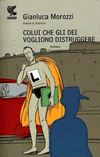 Copertina di "Colui che gli dei vogliono distruggere" di Morozzi